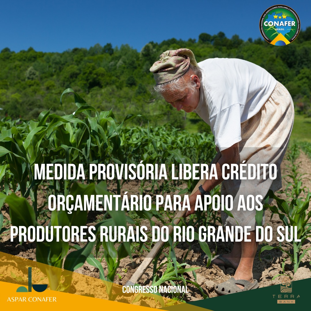 23/07/2024 – Medida Provisória libera crédito orçamentário para apoio aos produtores rurais do Rio Grande do Sul